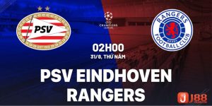 Soi kèo trận đấu giữa PSV vs Rangers 02h00 ngày 31/08/23
