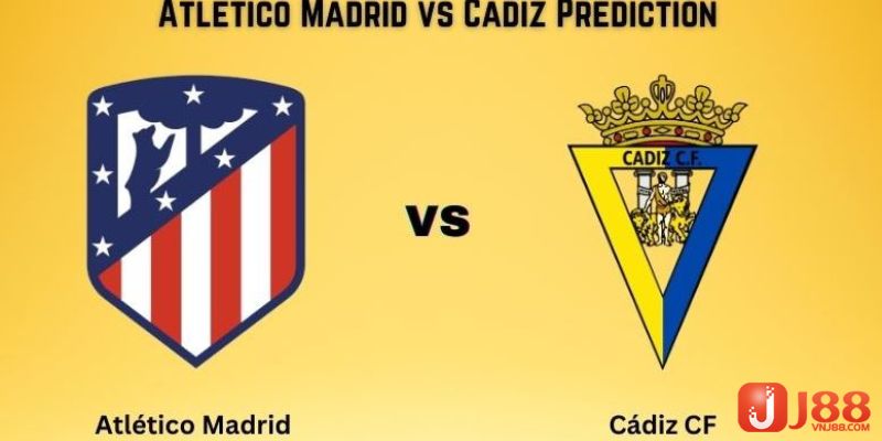 Atlético Madrid vs Cádiz đều dự đoán tung hàng công mạnh vào sân