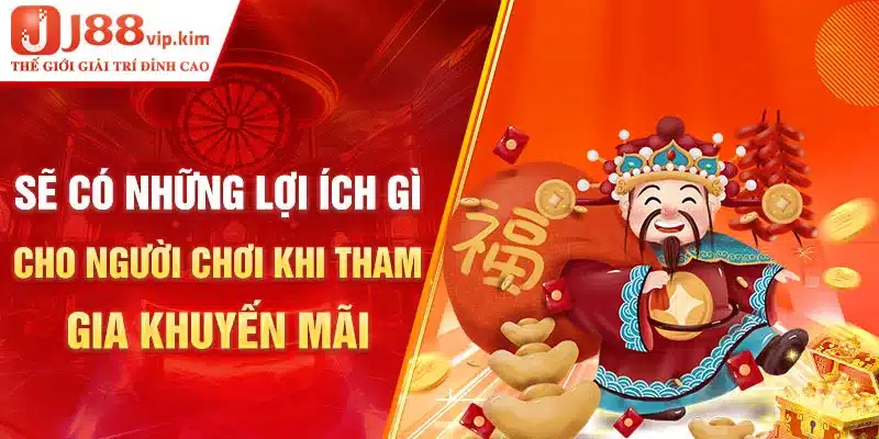 Sẽ có những lợi ích gì cho bet thủ khi tham gia khuyến mãi 