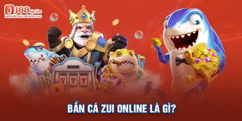 Bắn cá zui online là gì?