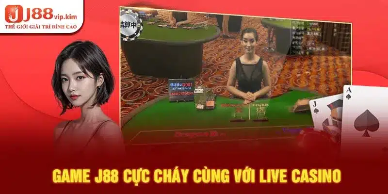 Game J88 cực cháy cùng với live casino 