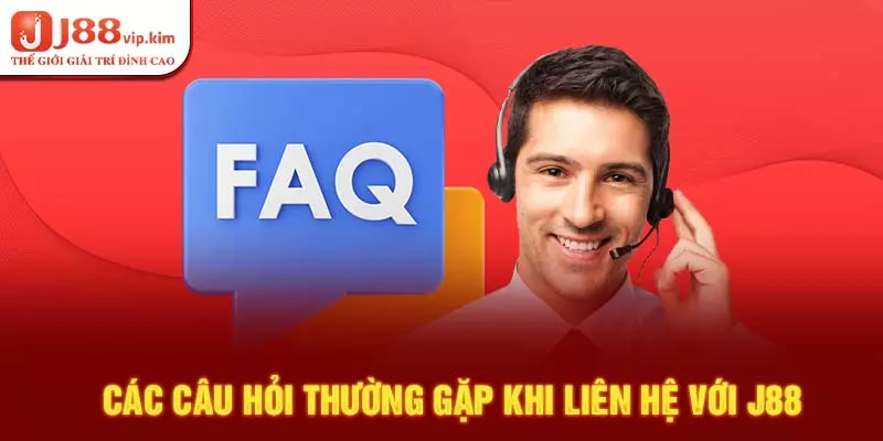 Các câu hỏi thường gặp khi liên hệ với J88