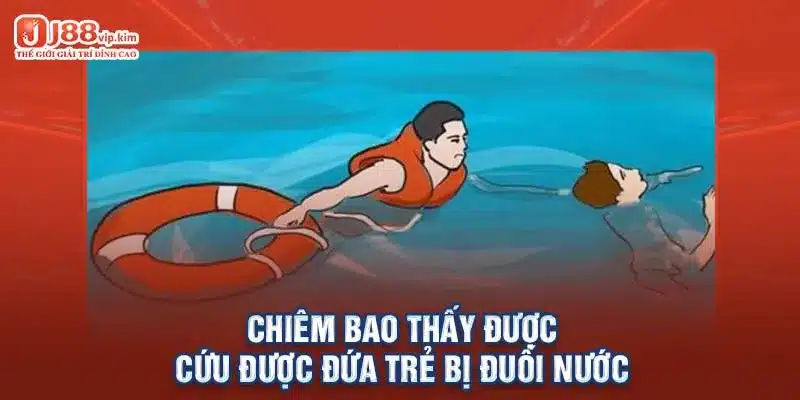 Chiêm bao thấy được cứu được đứa trẻ bị đuối nước 