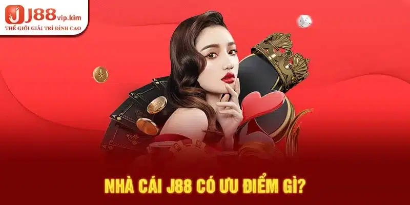 Nhà cái J88 có ưu điểm gì?