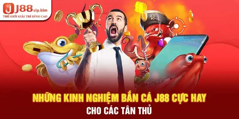 Những kinh nghiệm bắn cá J88 cực hay cho các tân thủ 