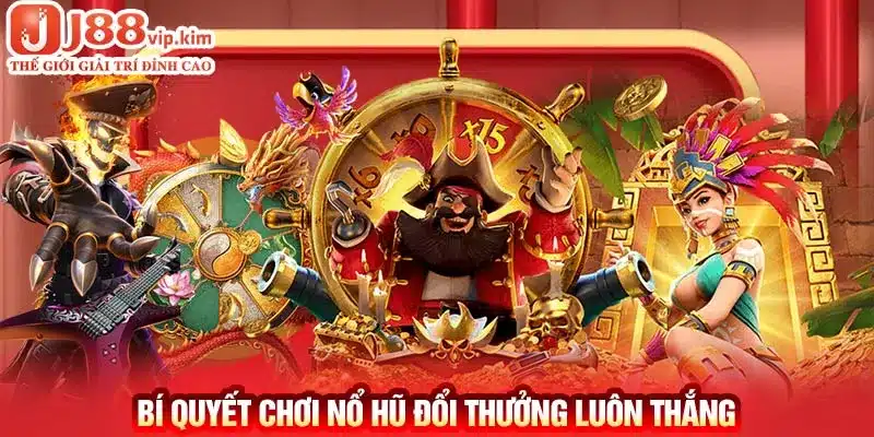 Bí quyết chơi nổ hũ đổi thưởng luôn thắng