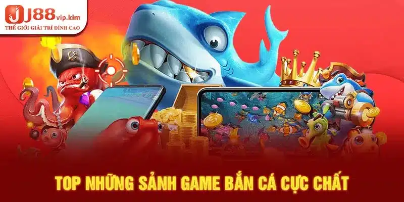 Top những sảnh game bắn cá cực chất