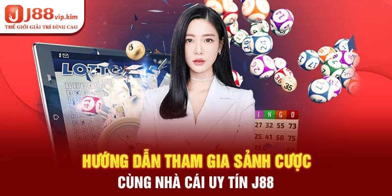 Hướng dẫn tham gia sảnh cược cùng nhà cái uy tín J88