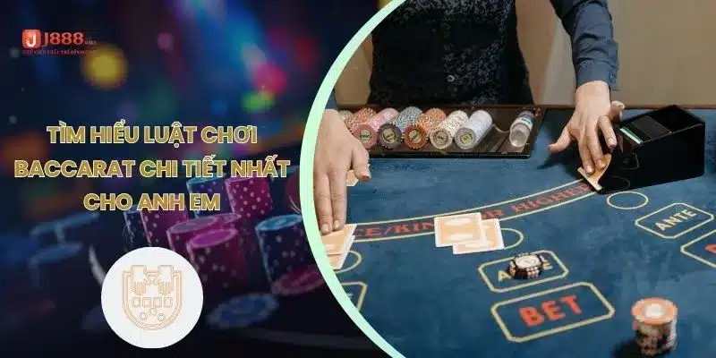 Tìm hiểu luật chơi Baccarat chi tiết nhất cho anh em