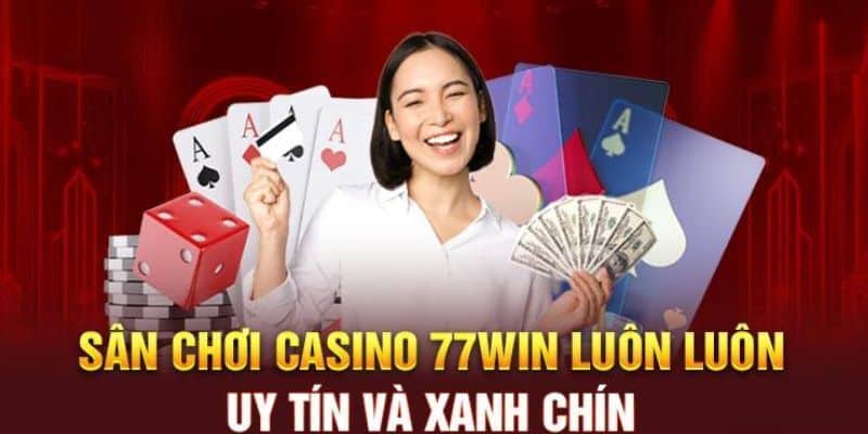 Chơi casino tại 77win thỏa sức kiếm tiền